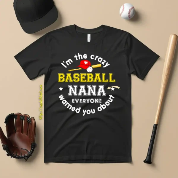 I’m The Crazy Baseball Nana Everyone Warned You About Shirt