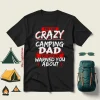 I’m The Crazy Camping Dad Everyone Warned You About Shirt