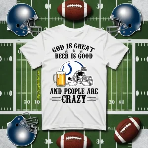 Indianapolis Colts God Is Great Beer Is Good And People Are Crazy Football NFL Shirt