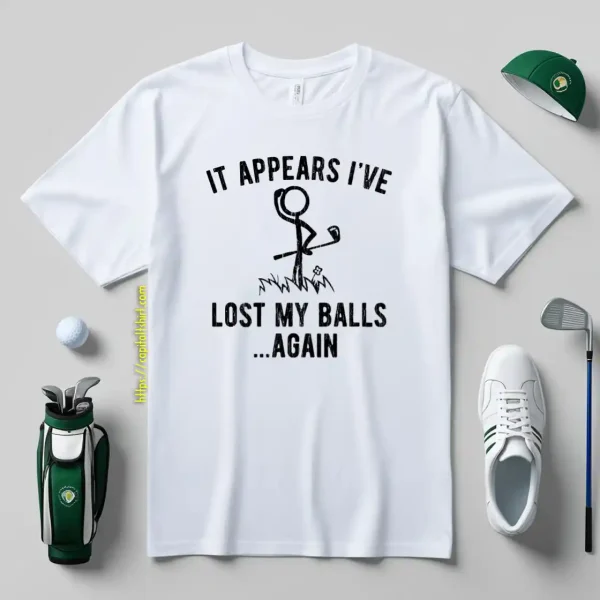 It Appears I've Lost My Balls Shirt