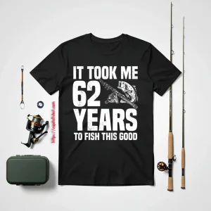 It Took Me 62 Years To Fish This Good 62nd Birthday Party Shirt