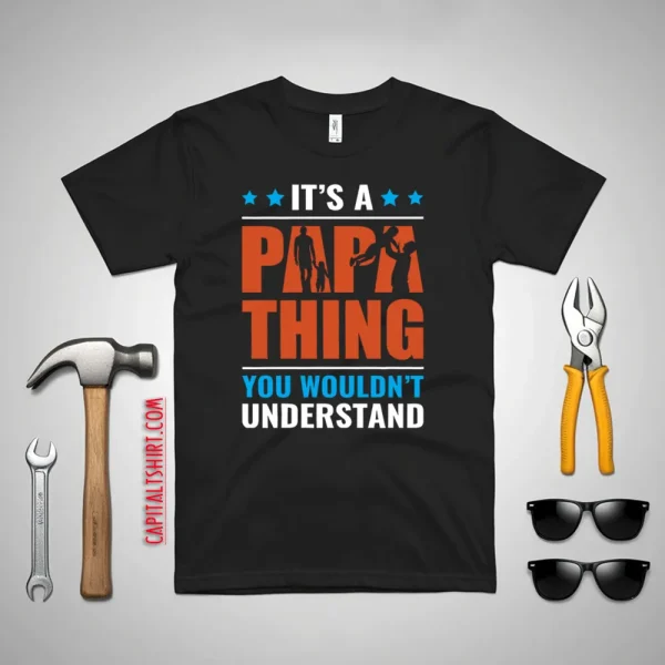 It’s A Papa Thing You Wouldn’t Understand Father’s Day Shirt