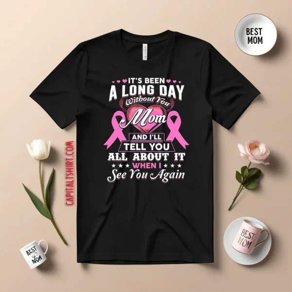 Its Been A Long Day Without You Mom Greeting Shirt