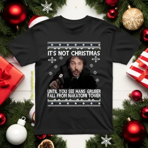 It’s Not Christmas Until You See Hans Gruber Fall From Nakatomi Tower Die Shirt