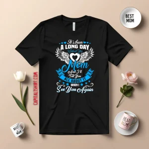 It’s Been A Long Day Without You Mom And I'll Tell You Shirt