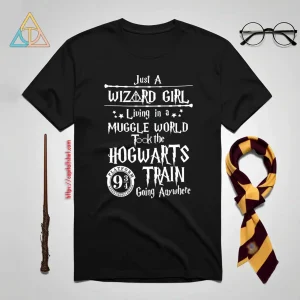 Just A Wizard Girl Living In A Muggle World Took The Hogwarts Train Going Shirt