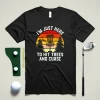 Just Here To Hit Trees And Curse, Disc Golf Mens Gift Shirt