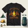 Life Is Better At The Campfire For Camp Lover Shirt