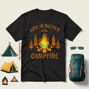 Life Is Better At The Campfire For Camp Lover Shirt