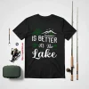 Life Is Better At The Lake Pontoon Sail Boating And Fishing Shirt