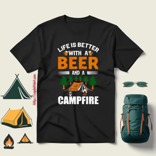 Life Is Better With A Beer And A Campfire Shirt