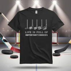 Life Is Full Of Important Choices Hockey Shirt