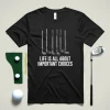 Life Is All About Important Choices Shirt