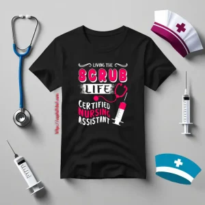 Living The Scrub Life Certified Nursing Assistant Shirt