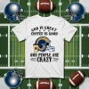 Los Angeles Rams God Is Great Coffee Is Good And People Are Crazy Football NFL Shirt