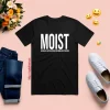 MOIST Shirt