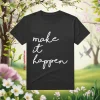 Make It Happen V2 Shirt