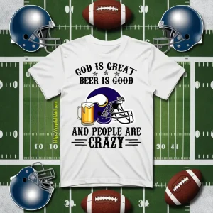 Minnesota Vikings God Is Great Beer Is Good And People Are Crazy Football NFL Shirt