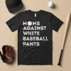 Moms Against White Baseball Pants Shirt