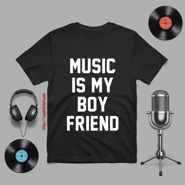 Music Is My Boyfriend Shirt