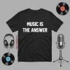 Music Is The Answer Shirt