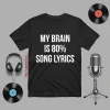 My Brain Is 80% Song Lyrics Shirt