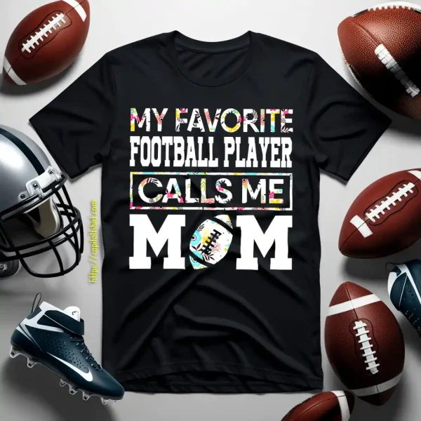 My Favorite Football Player Calls Me Mom Floral Design For Proud Mom Shirt