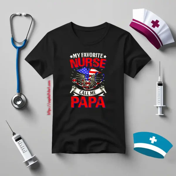 My Favorite Nurse Call Me Papa Patriotic American Flag Shirt