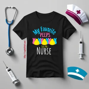 My Favorite Peeps Call Me Nurse Shirt