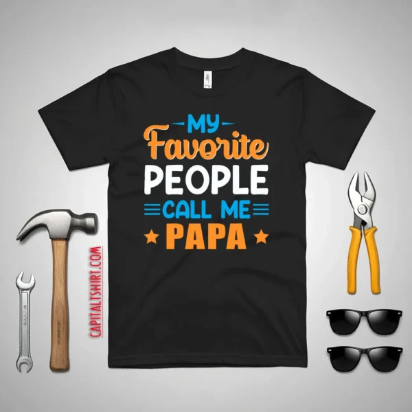 My Favorite People Call Me Papa Father’s Day Shirt