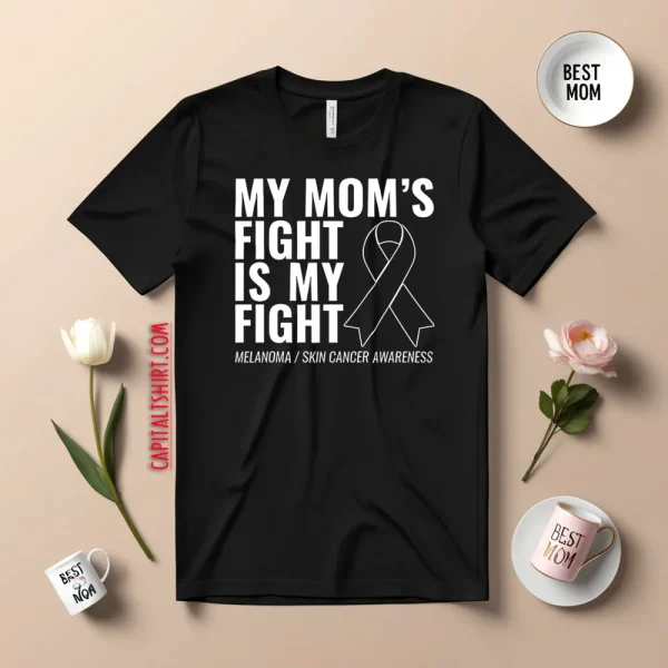 My Mom’s Fight Is My Fight Melanoma Shirt