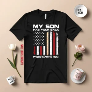 My Son Has Your Back Proud Marine Mom Shirt