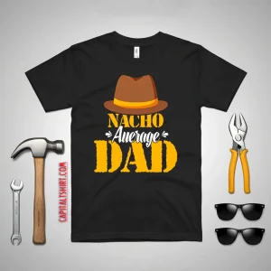 Nacho Average Dad Mexican Daddy Father’s Day Shirt