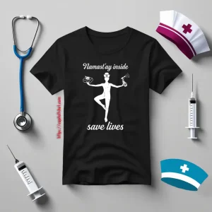 Namastay Inside Save Lives Funny Nurse Shirt