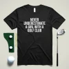 Never Underestimate A Girl With A Golf Club Shirt