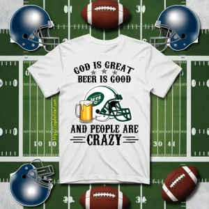 New York Jets God Is Great Beer Is Good And People Are Crazy Football NFL Shirt