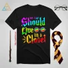 No One Should Live In A Closet Harry Potter Shirt