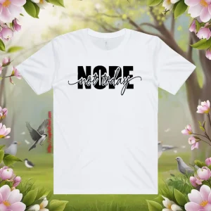 Nope Not Today Shirt