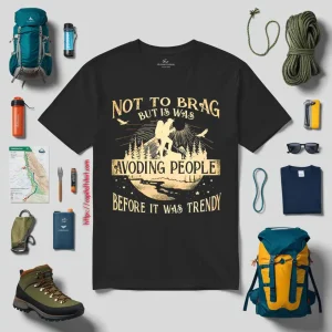 Not To Brag But Is Was Avoding People Before It Was Trendy For Hiking Lover Shirt