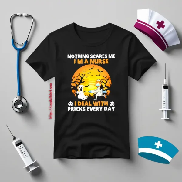 Nothing Scares Me I’m A Nurse I Deal With Pricks Every Day For Halloween Shirt