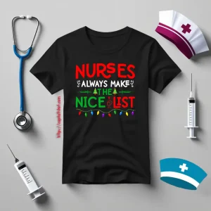 Nurse Christmas Sweatshirt, Nurses Always Make The Nice List Shirt