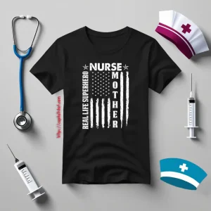 Nurse Mother Real Life Superhero American Flag Gift For Patriotic Mom Shirt