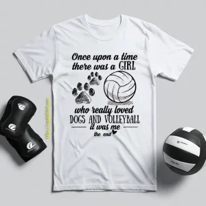 Once Upon A Time There Was A Girl Who Really Loved Dogs And Volleyball It Was Shirt