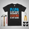 Papa Is My Name Becoming A Legend Is My Game Baby Father’s Day Shirt