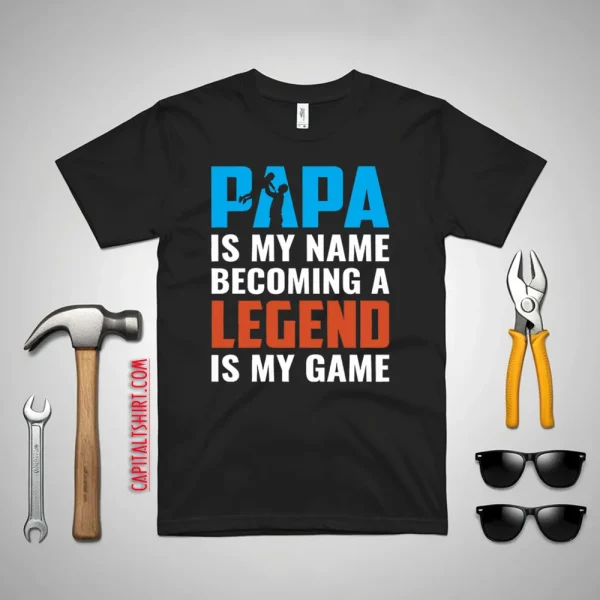 Papa Is My Name Becoming A Legend Is My Game Baby Father’s Day Shirt