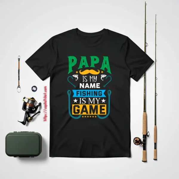 Papa Is My Name Fishing Is My Game Shirt