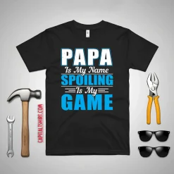 Papa Is My Name Spoiling Is My Game Father’s Day Shirt