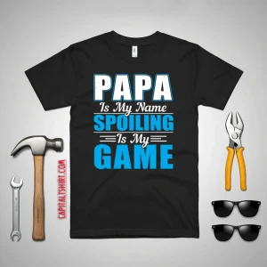 Papa Is My Name Spoiling Is My Game Father’s Day Shirt