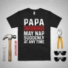 Papa Warning May Nap Suddenly At Any Time Shirt