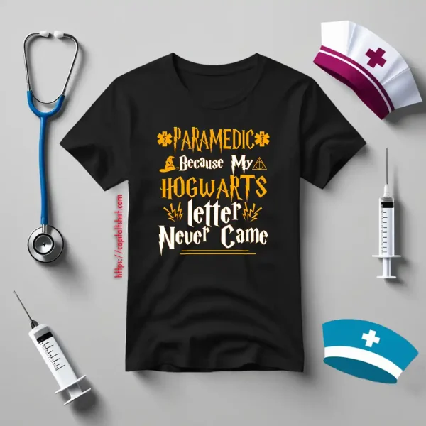 Paramedic Because My Hogwarts Letter Never Came Shirt